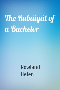 The Rubáiyát of a Bachelor