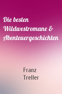 Die besten Wildwestromane & Abenteuergeschichten