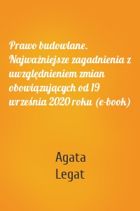 Prawo budowlane. Najważniejsze zagadnienia z uwzględnieniem zmian obowiązujących od 19 września 2020 roku (e-book)