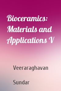 Bioceramics: Materials and Applications V