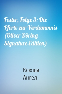 Foster, Folge 3: Die Pforte zur Verdammnis (Oliver Döring Signature Edition)