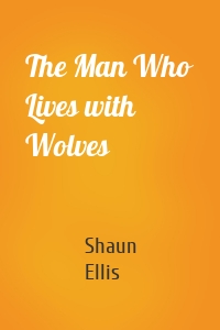 The Man Who Lives with Wolves