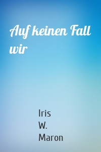 Auf keinen Fall wir