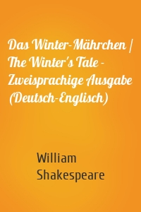 Das Winter-Mährchen / The Winter's Tale - Zweisprachige Ausgabe (Deutsch-Englisch)