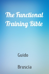 The Functional Training Bible