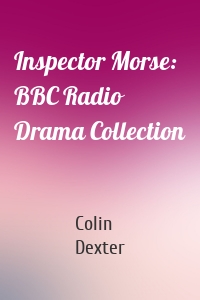 Inspector Morse: BBC Radio Drama Collection
