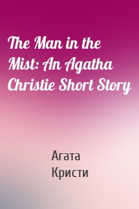 The Man in the Mist: An Agatha Christie Short Story