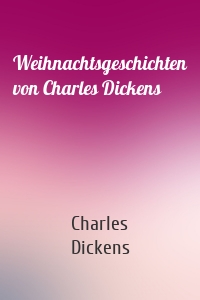 Weihnachtsgeschichten von Charles Dickens