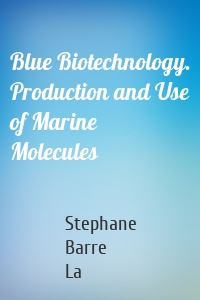 Blue Biotechnology. Production and Use of Marine Molecules