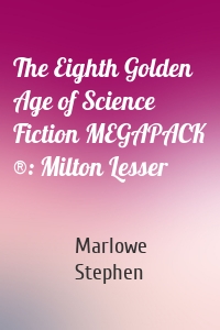 The Eighth Golden Age of Science Fiction MEGAPACK ®: Milton Lesser