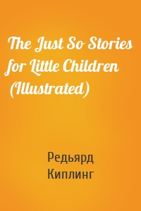 The Just So Stories for Little Children (Illustrated)