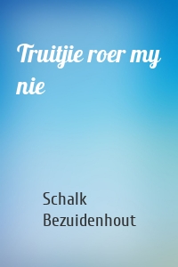 Truitjie roer my nie