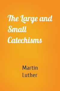 The Large and Small Catechisms