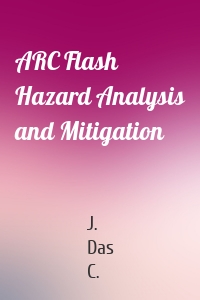 ARC Flash Hazard Analysis and Mitigation