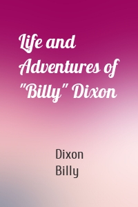 Life and Adventures of "Billy" Dixon