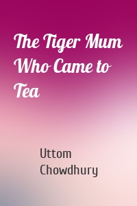 The Tiger Mum Who Came to Tea