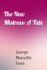 The New Mistress: A Tale