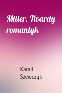 Miller. Twardy romantyk