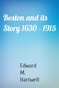 Boston and its Story 1630 - 1915