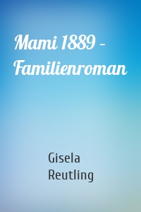 Mami 1889 – Familienroman