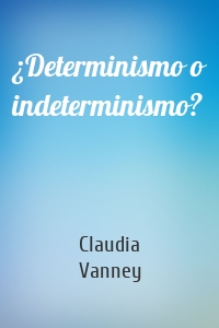 ¿Determinismo o indeterminismo?