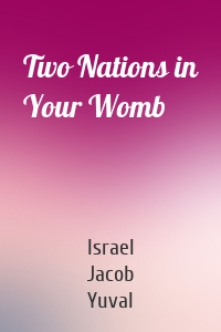 Two Nations in Your Womb