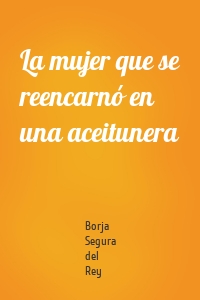 La mujer que se reencarnó en una aceitunera