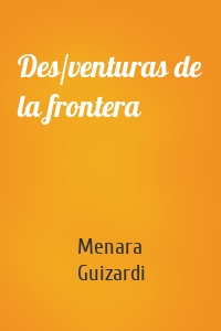 Des/venturas de la frontera