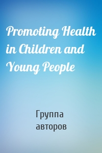 Promoting Health in Children and Young People