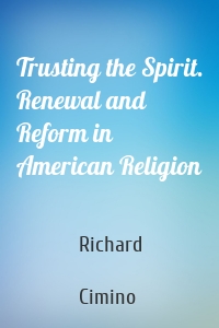 Trusting the Spirit. Renewal and Reform in American Religion