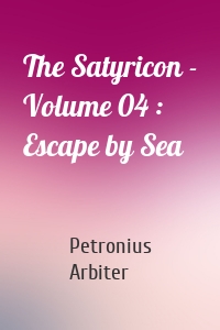 The Satyricon - Volume 04 : Escape by Sea