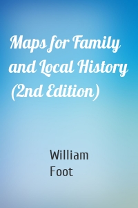 Maps for Family and Local History (2nd Edition)