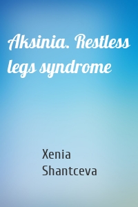 Aksinia. Restless legs syndrome