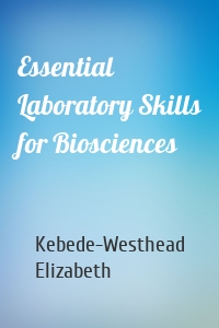 Essential Laboratory Skills for Biosciences