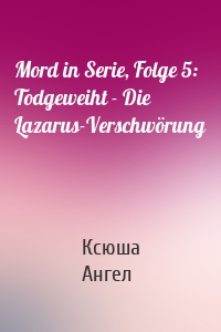 Mord in Serie, Folge 5: Todgeweiht - Die Lazarus-Verschwörung