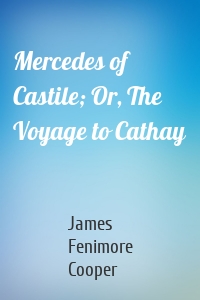 Mercedes of Castile; Or, The Voyage to Cathay