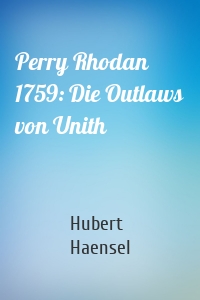 Perry Rhodan 1759: Die Outlaws von Unith