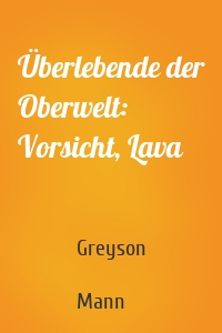 Überlebende der Oberwelt: Vorsicht, Lava
