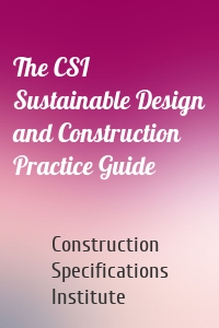 The CSI Sustainable Design and Construction Practice Guide