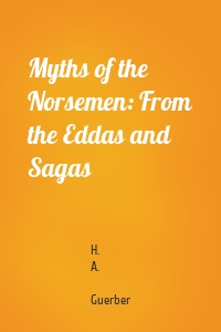 Myths of the Norsemen: From the Eddas and Sagas