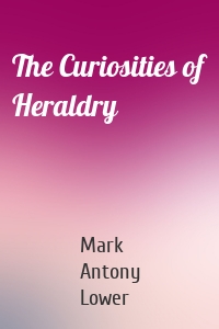 The Curiosities of Heraldry