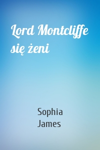 Lord Montcliffe się żeni