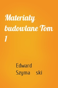 Materiały budowlane Tom 1