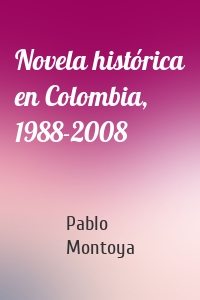 Novela histórica en Colombia, 1988-2008