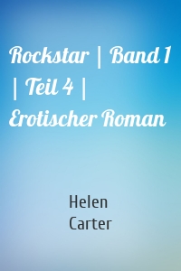 Rockstar | Band 1 | Teil 4 | Erotischer Roman