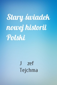 Stary świadek nowej historii Polski