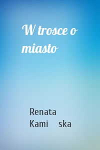 W trosce o miasto