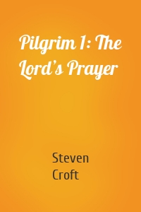 Pilgrim 1: The Lord’s Prayer