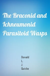 The Braconid and Ichneumonid Parasitoid Wasps