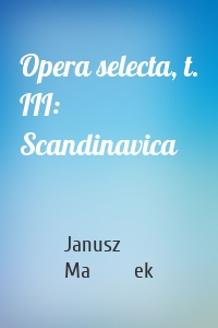 Opera selecta, t. III: Scandinavica
